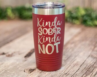 Kinda Sober - Engraved Stainless Steel Tumbler, Insulated Travel Mug, Alcohol Gift, Funny Drinking Gift, Beer Mug, Funny Drinking Tumbler