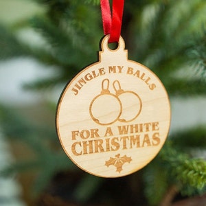 Jingle My Balls For A White Christmas- MATURE-Engraved and Cut Wooden Ornament, Funny Christmas Tree Decoration, Funny Adult Holiday Gift