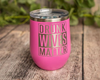 Drunk Wives Matter - Engraved Wine Tumbler, Vacuum Insulated Tumbler, Wine Lover Gift Mug, Gift For Wife, For Her Gift, Party Favor