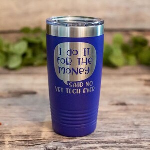 I Do It For The Money Said No Vet Tech Ever - Engraved Vet Tech Gift, Vet Tech Mug, Vet Tech Tumbler For Her, Funny Vet Tech Gift