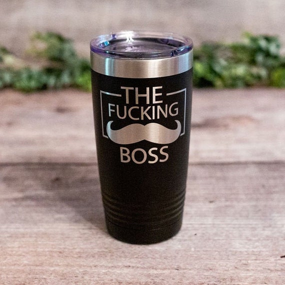 The Fucking Boss - *MATURE* Engraved Stainless Steel Boss Bitch Tumbler Mug, Vulgar Boss Gift Mug, Vulgar Boss Birthday Gift Mug