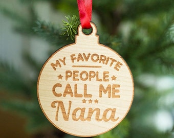 My Favorite People Call Me Nana- Engraved Wooden Christmas Ornament Charm, Christmas Gift For Nana, Holiday Gift Ornament For Grandma