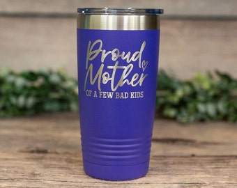 Proud Mother Of A Few Bad Kids - Engraved Stainless Steel Tumbler, Stainless Cup, Travel Tumbler Mug, Funny Mom Gift, Mothers Day Tumbler