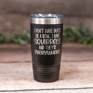 I Don't Have Ducks Or A Row - Engraved Stainless Steel Tumbler, Funny Gift For Her or Him, Ducks In A Row Gift Tumbler, Sarcasm Gift Mug