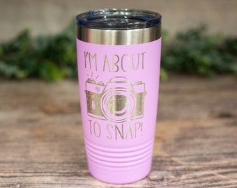 I'm About To Snap - Engraved Stainless Travel Tumbler, Camera Gift Cup, Photography Mug, Gifts For Photographers, Cute Photography Gift