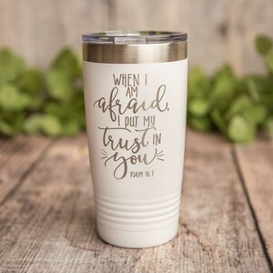 When I Am Afraid - Engraved Stainless Steel Tumbler, Religious Gift, Faith Mug, Church Gift, Christian Gift Tumbler