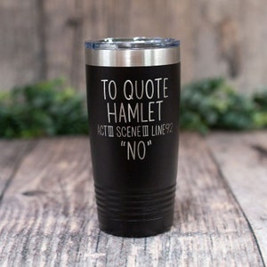 To Quote Hamlet No - Engraved Stainless Tumbler, Book Lover Mug, I Read Books Mug, Funny Librarian Mug, Book Lover Gift, Shakespeare Mug