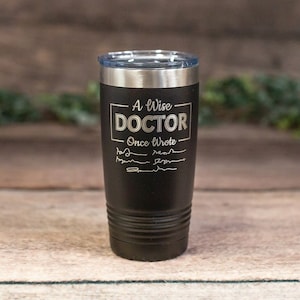 A Wise Doctor Once Wrote-  Engraved Stainless Doctor Gift Tumbler, Surgeon Gift Travel Cup, Hospital Worker Mug Gift, Medical Coworker Mug
