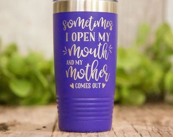 Sometimes My Mother Comes Out - Funny Engraved Tumbler, Stainless Cup, Mothers Day Gift, Cute Mom Gifts, Gift For Her, Funny Gift For Girl