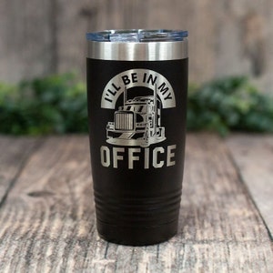 I&#39;ll Be In My Office Semi Truck - Engraved Stainless Steel Truck Tumbler, Semi Truck Gift Mug, Personalized Truck Gift, Mug For Truck Driver