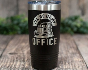 May include: Black stainless steel tumbler with a silver design of a semi-truck and the text "I'll be in my office".