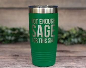 Not Enough Sage For This - *MATURE* Engraved Tumbler, Insulated Travel Mug, Funny Travel Mug, Vulgar Adult Gifts, Adult Mug, Sage Mug