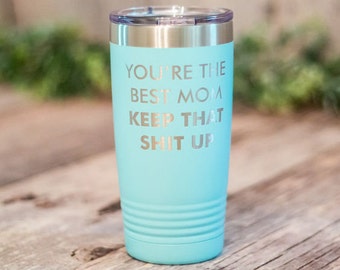 You're The Best Mom - *MATURE* Engraved Mom Tumbler, Mothers Day Gift, Gifts For Wife, Best Friend Gift, Funny Mom Gift, Momlife Cup