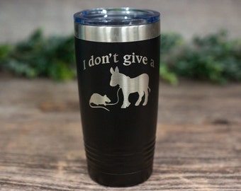 I Don't Give A Rats Ass - *MATURE* Engraved Steel Tumbler, Funny Adult Gift Mug, Funny Office Gift, Don't Give A Shit Mug