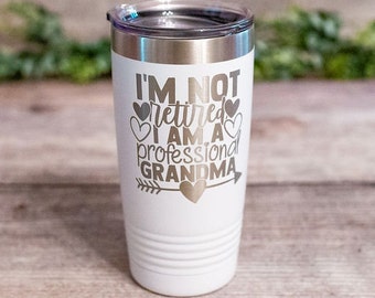 I'm Not Retired I Am A Professional Grandma - Engraved Grandma Tumbler, Best Grandma Mug, Grandma Gift Mug, Grandmother Gift Cup