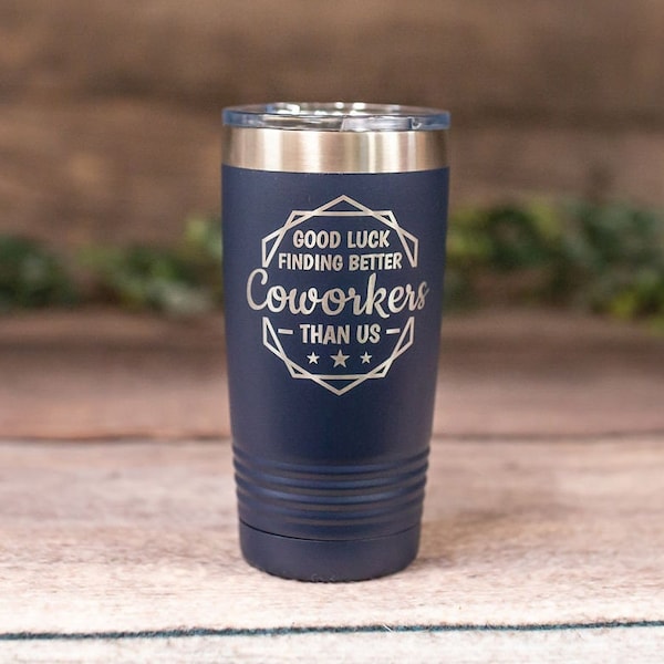 Good Luck Finding Better Coworkers Than Us- Engraved Steel Tumbler, Funny Co-Worker Cup, Office Gift Mug, Funny Job Gift, Office Party Gift