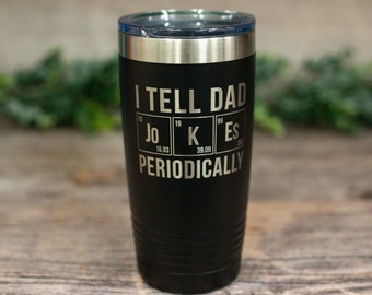 I Tell Dad Jokes Periodically - Engraved Stainless Tumbler, Travel Mug, Gift For Dad, Fathers Day Gift, Dad Travel Mug, Funny Dad Cup