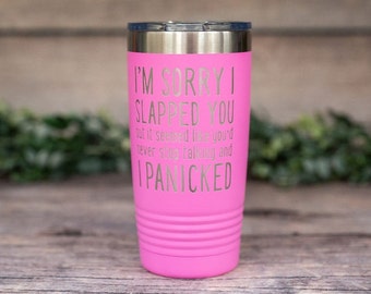 I'm Sorry I Slapped You I Panicked - Engraved Stainless Tumbler, Funny Travel Mug, Funny Mug For Adults, Snarky Gift For Him Or Her
