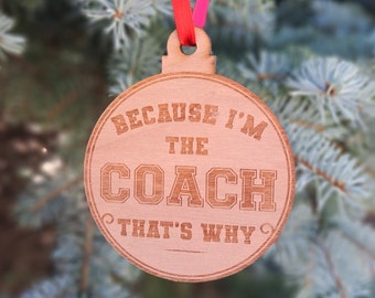 Because I'm The Coach - Engraved Wooden Christmas Ornament Charm, Christmas Gift For Coach, Holiday Gift Ornament For Coach, Sports Ornament