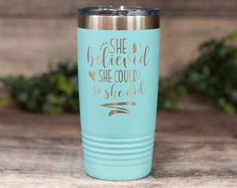 She Believed She Could So She Did - Engraved Stainless Tumbler, Inspirational Insulated Travel Mug, Motivational Travel Mug For Her