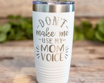 Don't Make Me Use My Mom Voice - Engraved Stainless Steel Tumbler, Funny Gift For Mom, Mothers Day Gift, Mom Of Twins Gift, Mom Mug