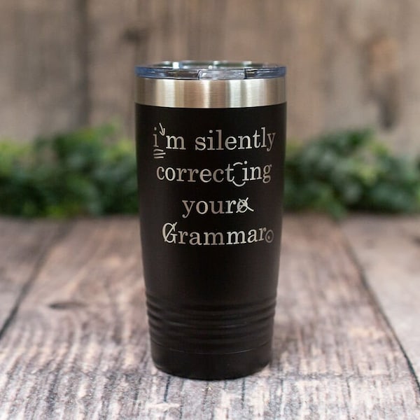 I'm Silently Correcting Your Grammar - Engraved Stainless Language Arts Mug, English Teacher Tumbler, Grammar Gift, Funny English Mug