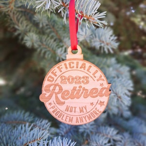 Officially Retired 2023 - Engraved Wooden Christmas Ornament Charm, Retirement Christmas Gift, Funny Retirement Ornament