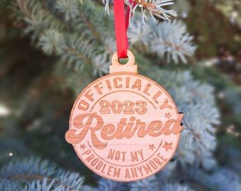 Officially Retired 2023 - Engraved Wooden Christmas Ornament Charm, Retirement Christmas Gift, Funny Retirement Ornament