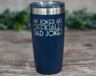 My Jokes Are Officially Dad Jokes - Engraved Stainless Tumbler, Dad Jokes, Gift For Dad, Fathers Day Gift, Dad Mug, Dad Jokes, Funny Dad Cup