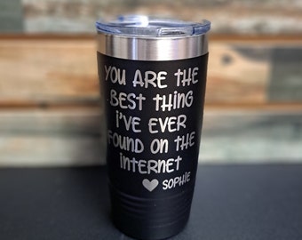 You Are The Best Thing I've Ever Found On The Internet - Engraved Stainless Tumbler, Gift For Wife, Gift For Husband, Online Dating
