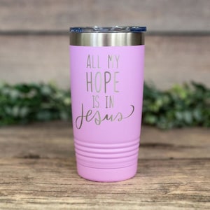 All My Hope Is In Jesus - Engraved Tumbler, Insulated Faith Travel Mug, Cute Christian Gift, Church Mug, Jesus Mug