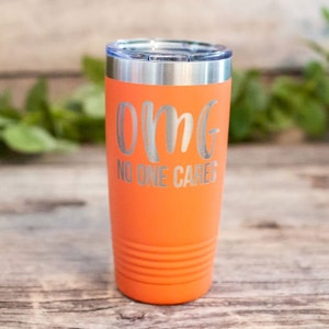 OMG No One Cares - Engraved Funny Tumbler, Funny Gift For Her, Best Friend Sarcasm Gift, Sassy Gift, Sarcastic Mug