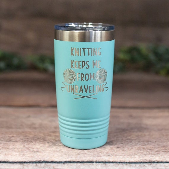 Knitting Keeps Me From Unraveling - Engraved Stainless Steel Tumbler, Insulated Travel Mug, Funny Knitter Mug, Knitting Mug, Crafting Gift