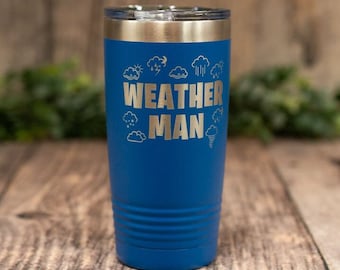 Weather Man -  Funny Engraved Stainless Weather Tumbler, Insulated Forecast Travel Tumbler Mug, Forecaster Gift, Meteorologist Gift