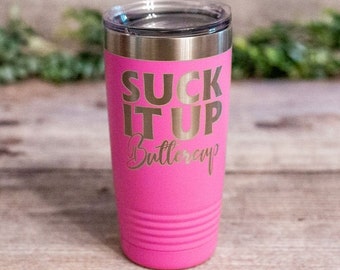 Suck It Up Buttercup - Engraved Funny Tumbler, Funny Gift For Her, Best Friend Sarcasm Gift, Sassy Gift, Sarcastic Gift For Her