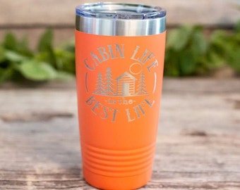 Cabin Life Is The Best Life -  Engraved Cabin  Tumbler, Insulated Camping Travel Mug, Cabin Travel Mug, Camping Gift, Cabin Camping Cup