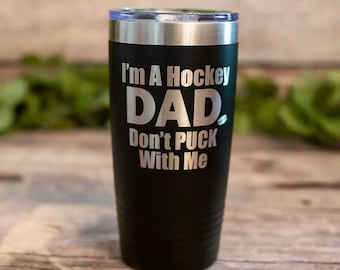 I'm A Hockey Dad Don't Puck With Me - Engraved Hockey Tumbler, Funny Hockey Dad Gift, Hockey Mug, Hockey Dad Gift Cup
