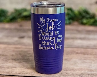My Dream Job - Engraved Stainless Steel Tumbler, Funny Gift For Her, Insulated Travel Mug, Funny Tumbler Mug, Funny Karma Gift