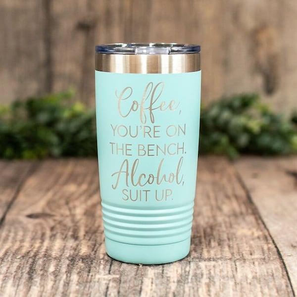 Coffee You're On The Bench - Engraved Stainless Steel Tumbler, Insulated Alcohol Mug, Funny Adult Humor Gift, Alcohol Gift, Funny Mug