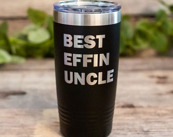 Best Effin Uncle - Engraved Stainless Steel Tumbler, Stainless Cup, Gift For Brother, Funny Uncle Birthday Mug, Funny Uncle Gift