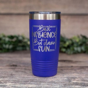 Bad Influence But Damn Fun - *MATURE* Engraved Funny Tumbler, Best Friend Mug, Bad Influence Cup, Funny Sarcastic Gift Mug For Her