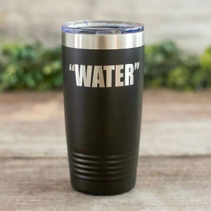 Water - Engraved Stainless Steel Drinking Tumbler, Funny Alcohol Drinking Gift, Travel Beer Glass, Beer Gift Mug, Alcohol Gift Tumbler