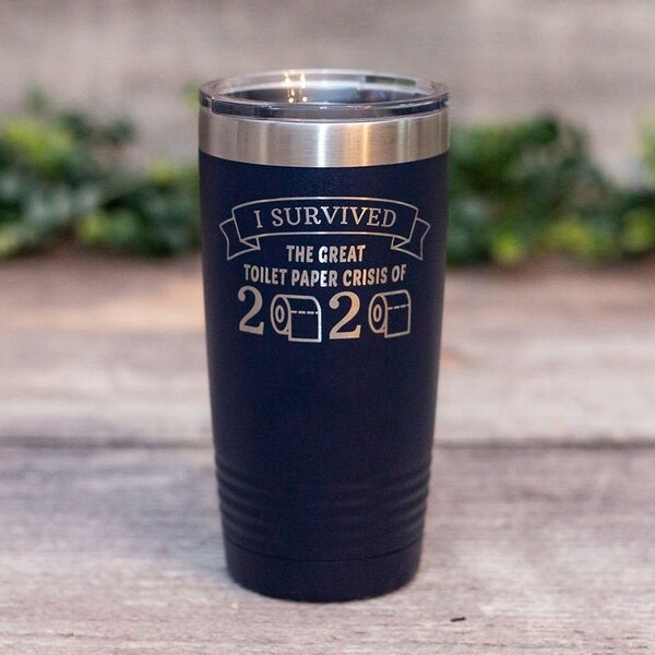 I Survived The Toilet Paper Crisis of 2020 - Engraved Funny Tumbler, Funny 2020 Gag Gift, Funny Travel Mug, Toilet Paper Crisis Tumbler