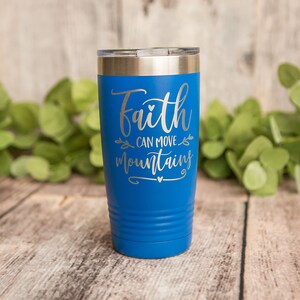 Faith Can Move Mountains - Engraved Stainless Steel Tumbler, Religious Gift, Faith Mug, Church Gift, Christian Gift Tumbler