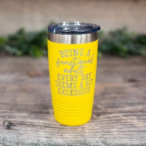 Being A Functional Adult Every Day Seems A Bit Excessive - Engraved Tumbler, Funny Mug Gift, Funny Travel Mug , Funny Gift, Funny Adult Mug