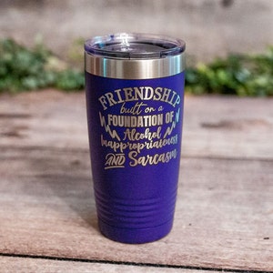 Friendship Built On Alcohol Inappropriateness And Sarcasm - Engraved Best Friend Tumbler, Best Friend Gift, Best Friend Mug Personalized
