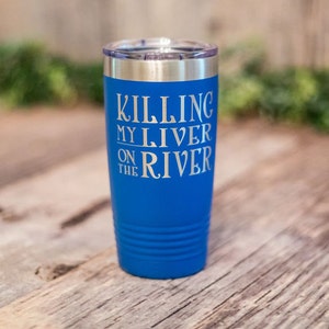 Killing My Liver - Engraved Stainless Steel Tumbler, Insulated Travel Mug, Alcohol Gift, Funny Drinking Boating Gift, River Cruise Mug