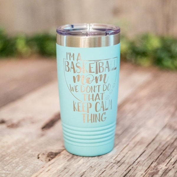 Basketball Mom  We Don't Keep Calm - Engraved Basketball Mom Tumbler, Basketball Mom Gift, Basketball Mug, Basketball Mom Gift Cup