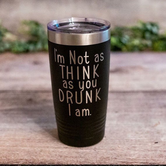 I'm Not as Think as You Drunk I Am Engraved Funny Etsy
