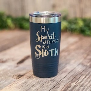 My Spirit Animal - Engraved Stainless Steel Tumbler, Sloth Travel Mug, Sloth Gift, Sloth Birthday Gift, Spirit Animal Gift Mug